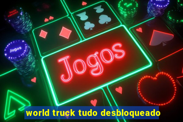 world truck tudo desbloqueado